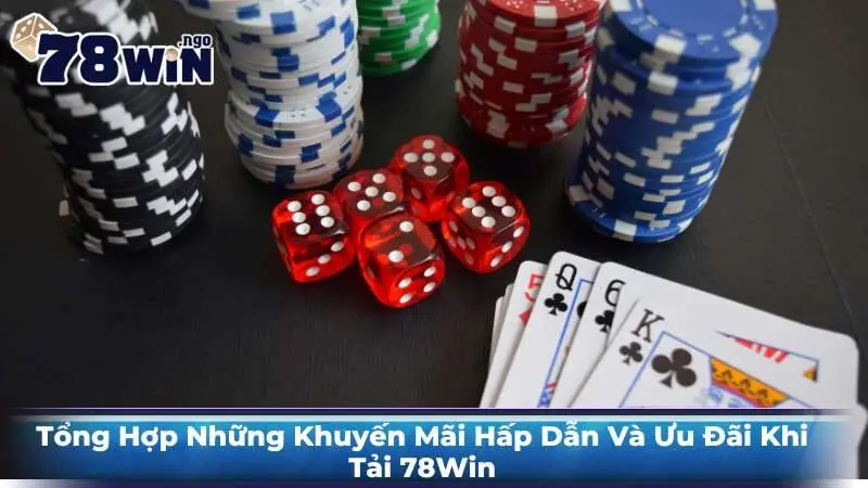 Tổng Hợp Những Khuyến Mãi Hấp Dẫn Và Ưu Đãi Khi Tải 78Win