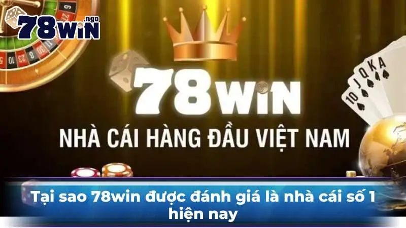 Tại Sao 78Win Được Đánh Giá Là Nhà Cái Số 1 Hiện Nay