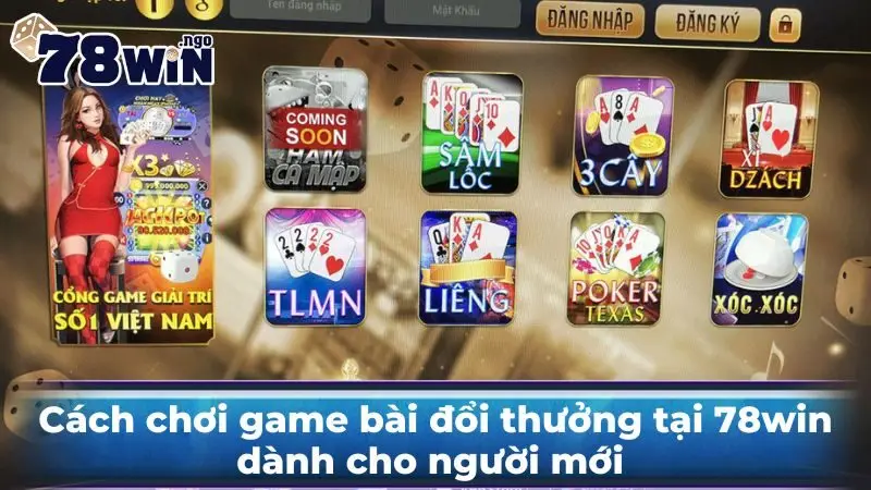 Cách chơi game bài đổi thưởng tại 78win dành cho người mới