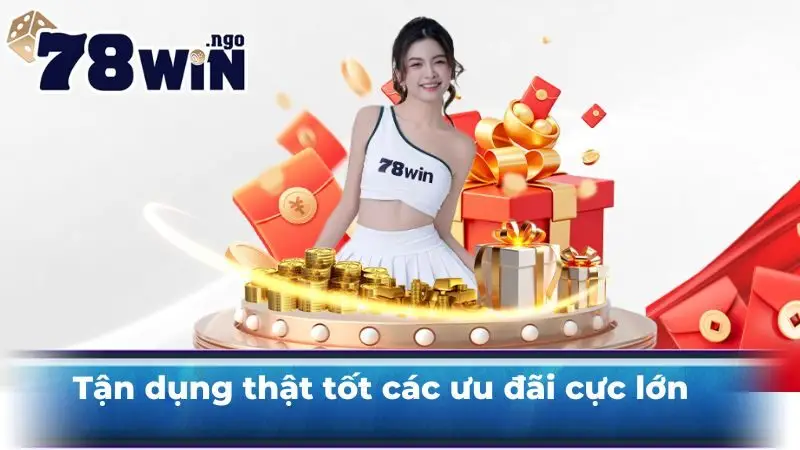 Tận dụng thật tốt các ưu đãi cực lớn