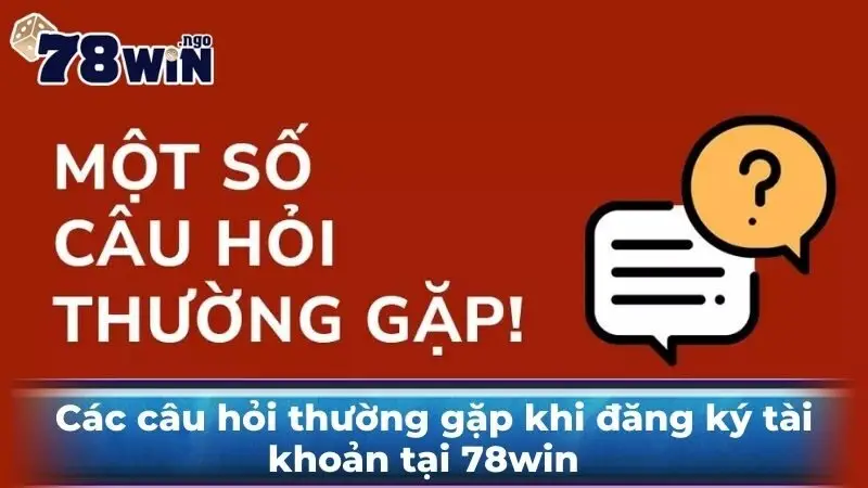 Các câu hỏi thường gặp khi đăng ký tài khoản 