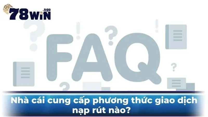 Nhà cái cung cấp phương thức giao dịch nạp rút nào?  