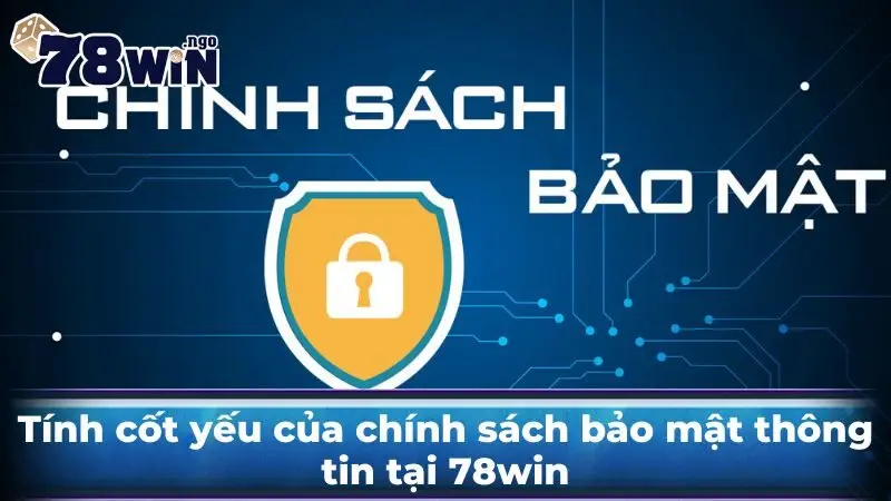 Tính cốt yếu của chính sách bảo mật thông tin tại 78win