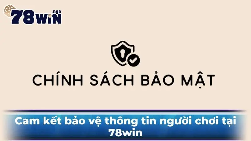 Cam kết bảo vệ thông tin người chơi tại 78win