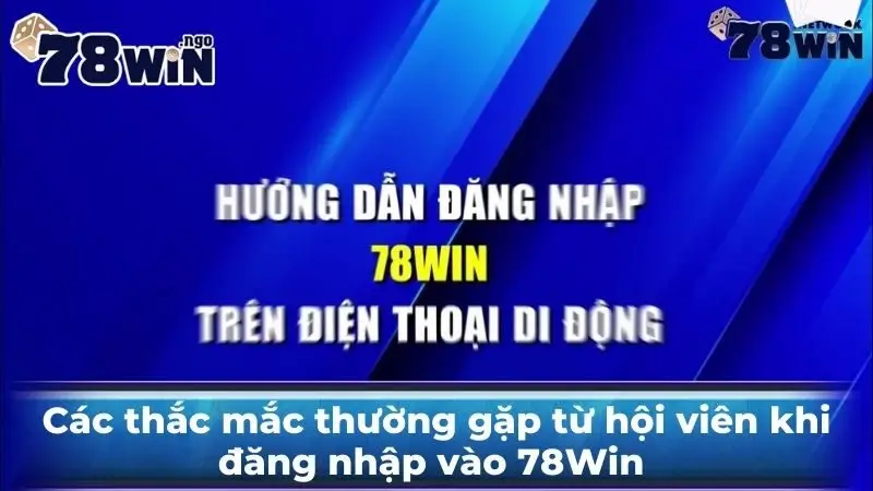 Các thắc mắc thường gặp từ hội viên khi đăng nhập 