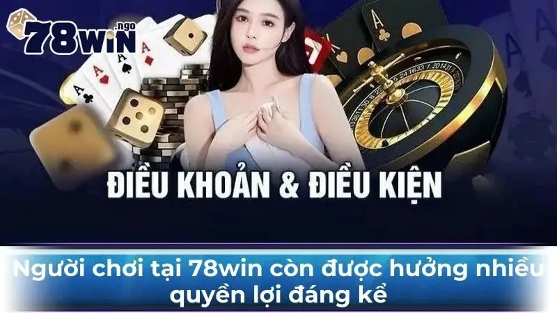 Người chơi 78Win còn được hưởng nhiều quyền lợi