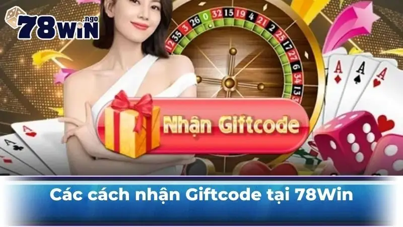 Các cách nhận Giftcode tại 78Win