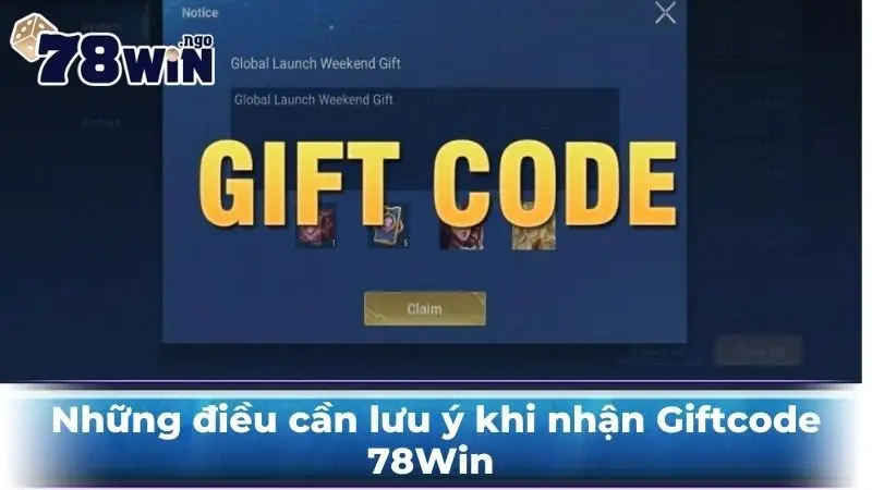 Những điều cần lưu ý khi nhận Giftcode 78Win  