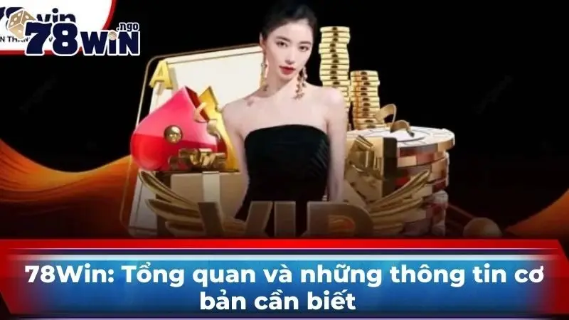 78Win: Tổng quan và những thông tin cơ bản cần biết  