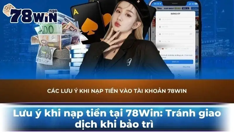 Lưu ý khi nạp tiền tại 78Win: Tránh giao dịch khi bảo trì  