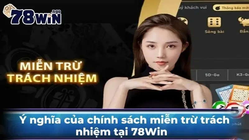 Ý nghĩa của chính sách miễn trừ trách nhiệm tại 78Win  