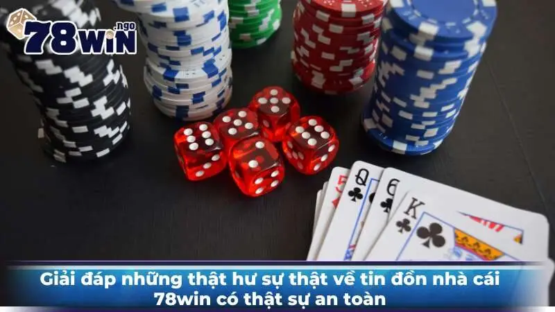 Giải đáp những thật hư sự thật về tin đồn nhà cái 78win có thật sự an toàn 