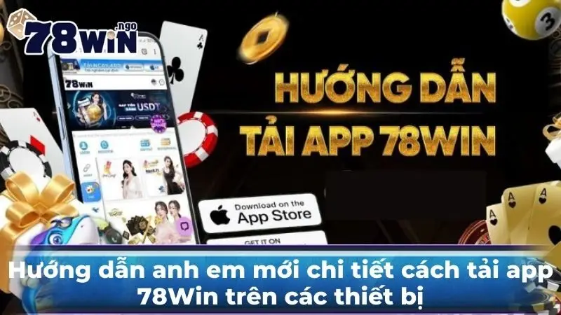 Hướng dẫn anh em mới chi tiết cách tải app 78Win trên các thiết bị