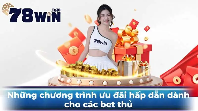 Những chương trình ưu đãi hấp dẫn dành cho các bet thủ