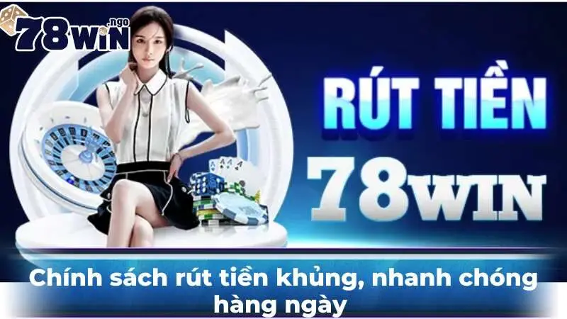 Chính sách rút tiền khủng, nhanh chóng hàng ngày 