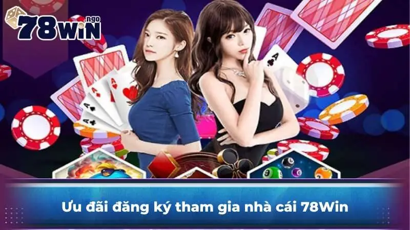 Ưu đãi đăng ký tham gia nhà cái 78Win